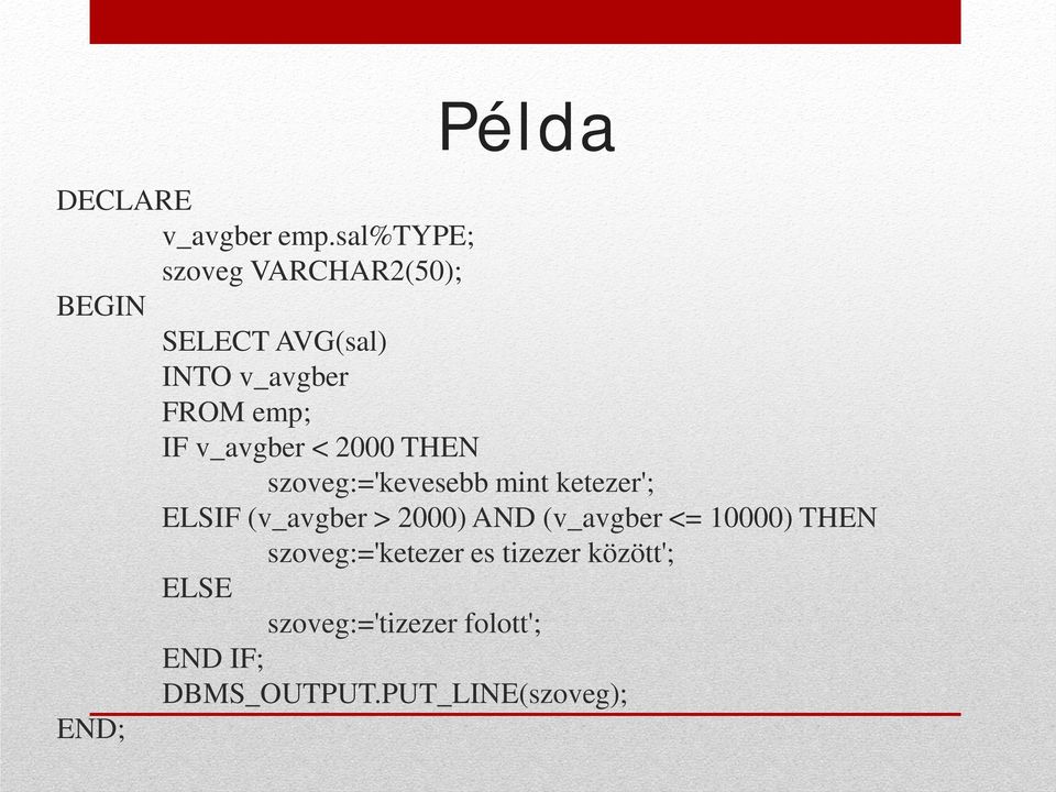 v_avgber < 2000 THEN szoveg:='kevesebb mint ketezer'; ELSIF (v_avgber > 2000)