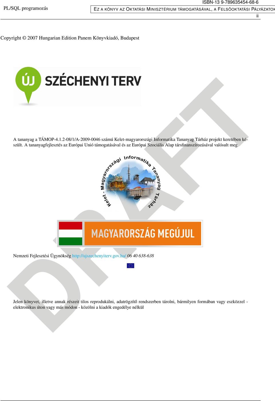 A tananyagfejlesztés az Európai Unió támogatásával és az Európai Szociális Alap társfinanszírozásával valósult meg.