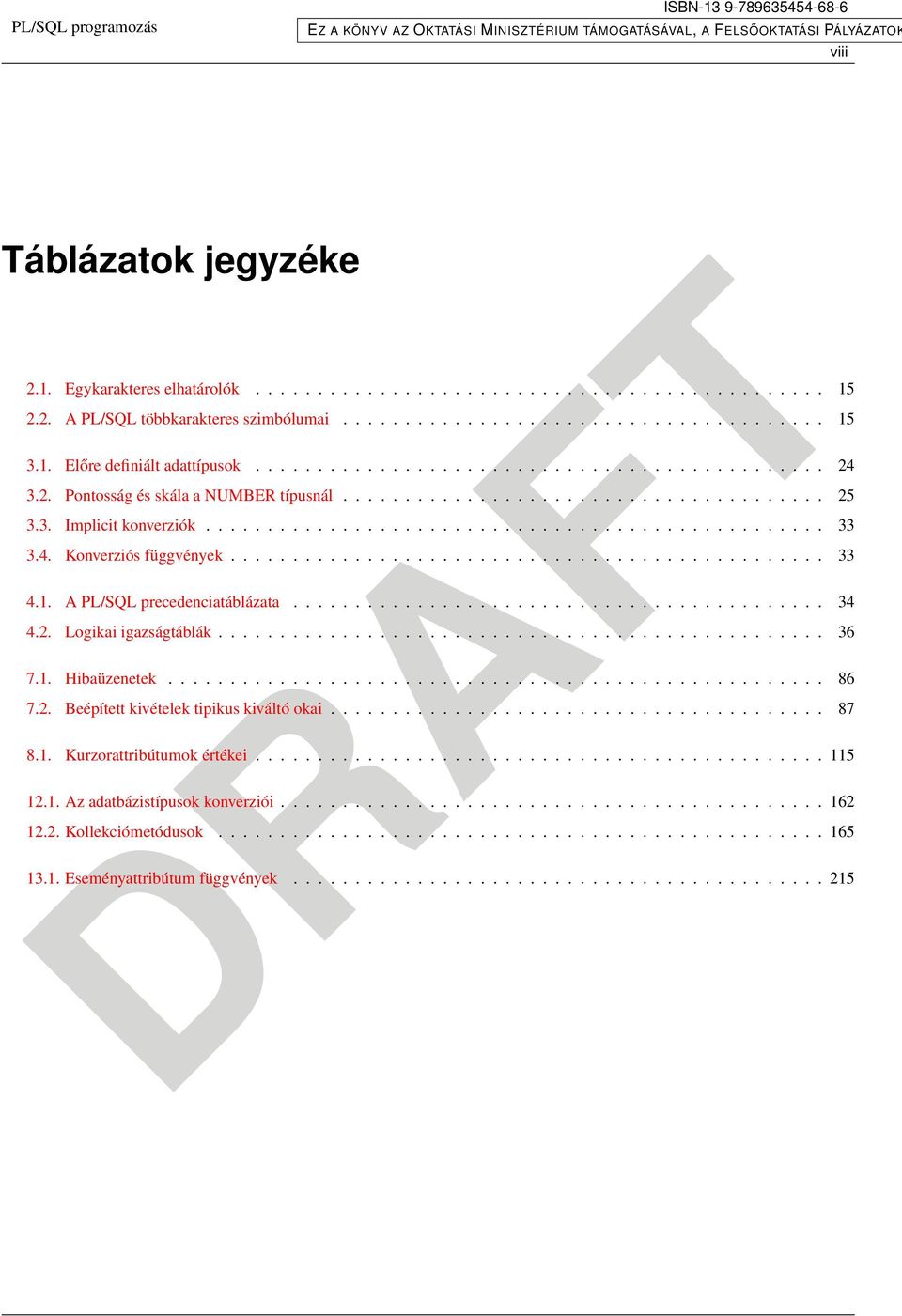 4. Konverziós függvények................................................ 33 4.1. A PLSQL precedenciatáblázata........................................... 34 4.2. Logikai igazságtáblák................................................. 36 7.