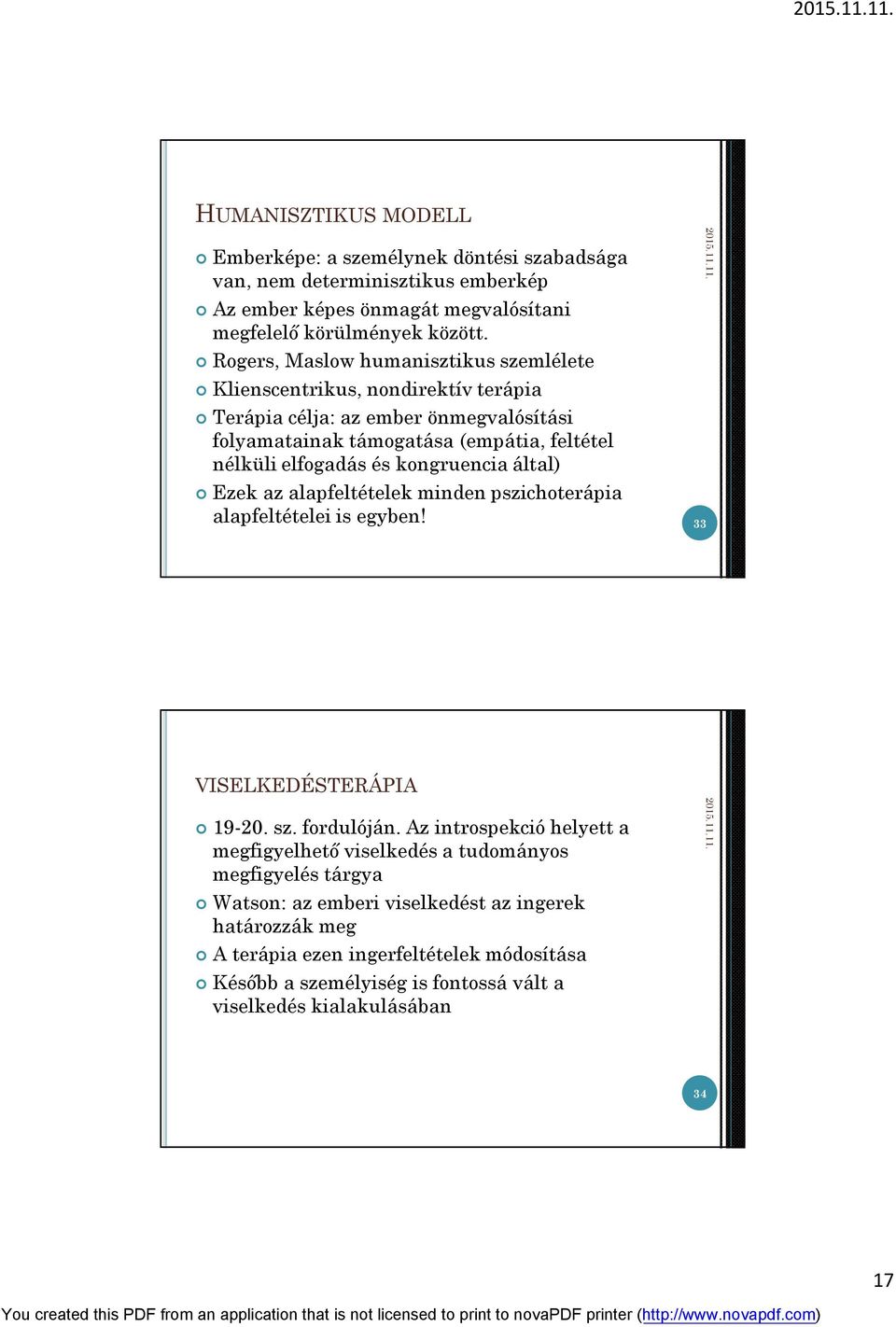 kongruencia által) Ezek az alapfeltételek minden pszichoterápia alapfeltételei is egyben! 33 VISELKEDÉSTERÁPIA 19-20. sz. fordulóján.