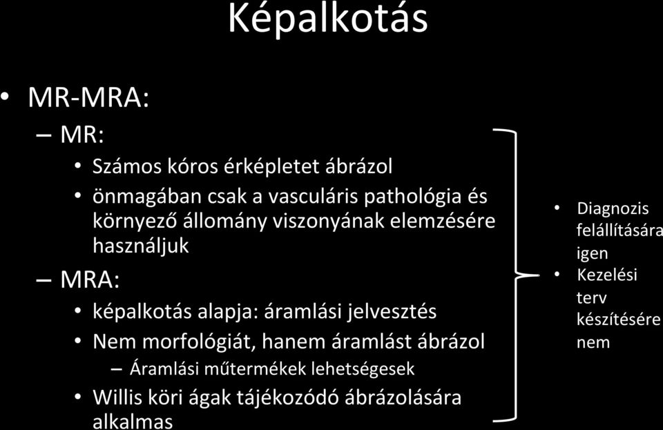 áramlási jelvesztés Nem morfológiát, hanem áramlást ábrázol Áramlási műtermékek lehetségesek