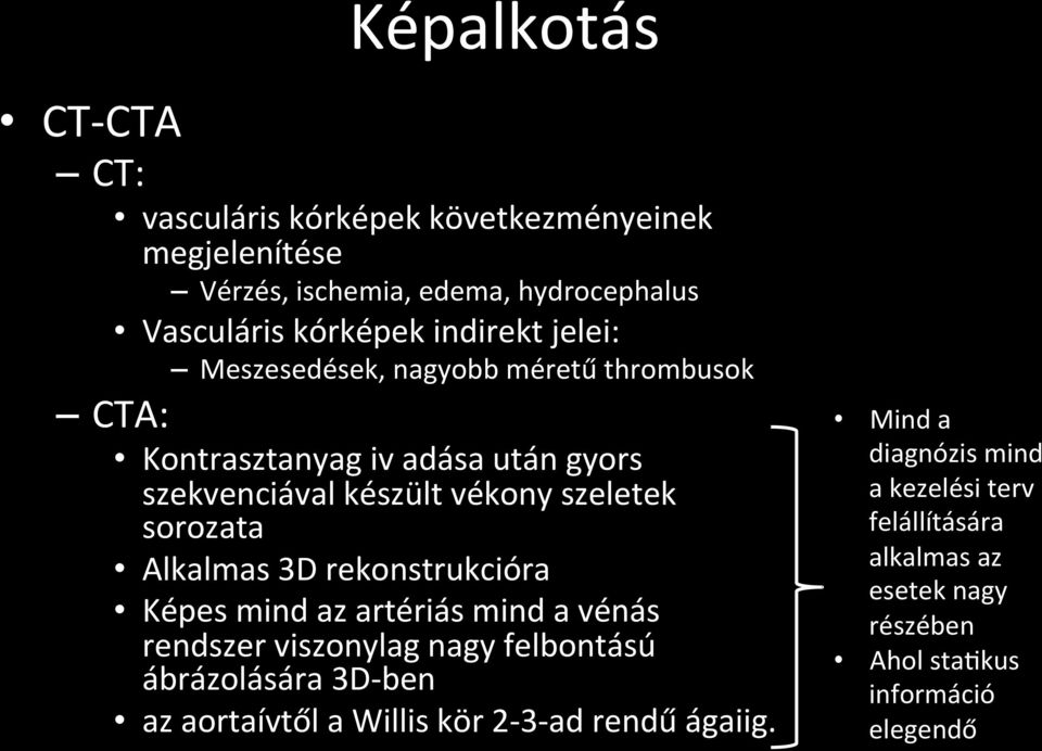 sorozata Alkalmas 3D rekonstrukcióra Képes mind az artériás mind a vénás rendszer viszonylag nagy felbontású ábrázolására 3D- ben az