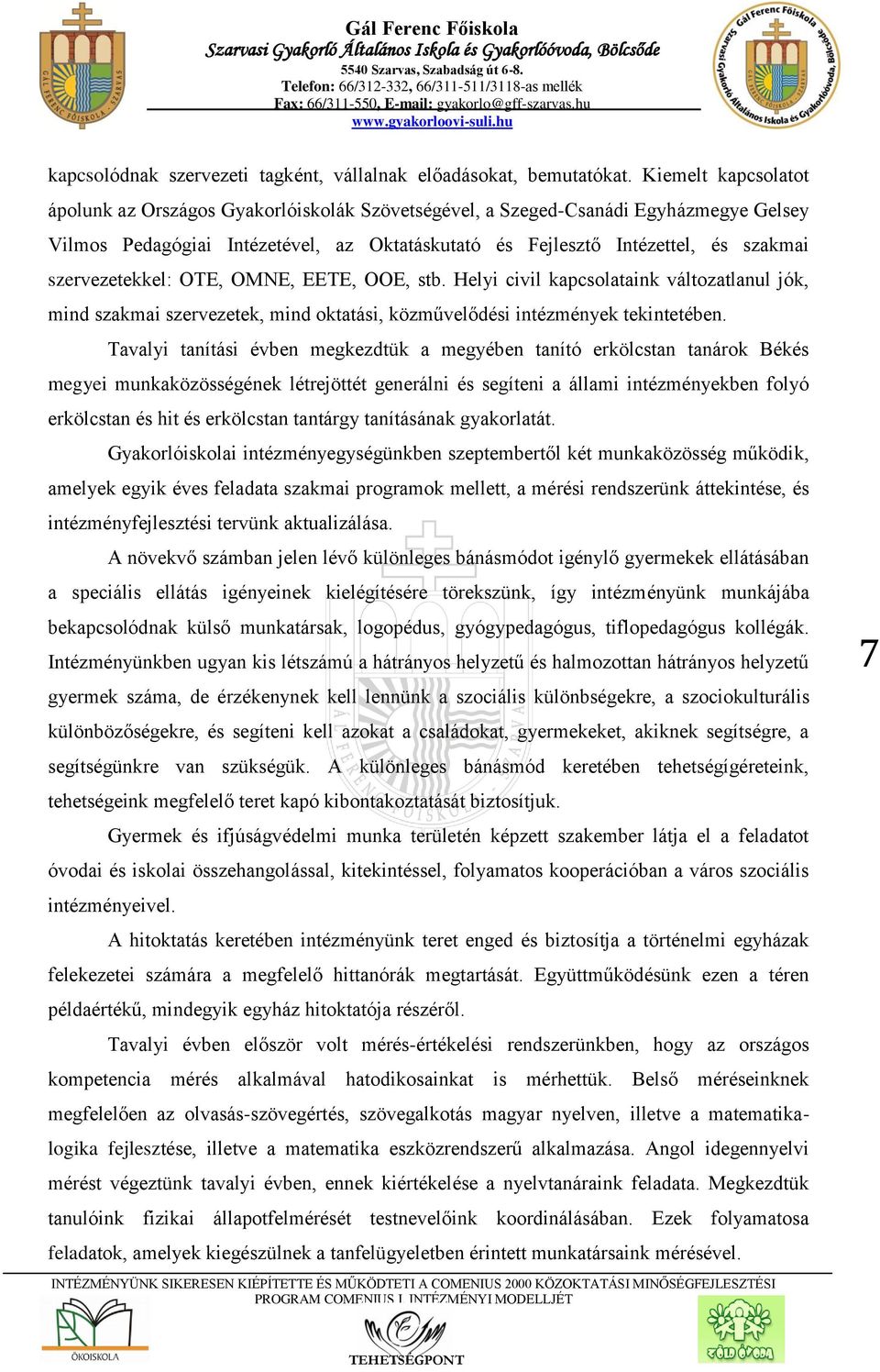 szervezetekkel: OTE, OMNE, EETE, OOE, stb. Helyi civil kapcsolataink változatlanul jók, mind szakmai szervezetek, mind oktatási, közművelődési intézmények tekintetében.