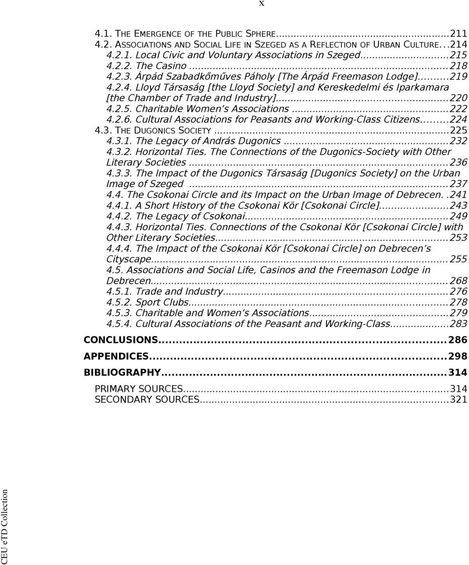 Charitable Women s Associations...222 4.2.6. Cultural Associations for Peasants and Working-Class Citizens...224 4.3. THE DUGONICS SOCIETY...225 4.3.1. The Legacy of András Dugonics...232 4.3.2. Horizontal Ties.