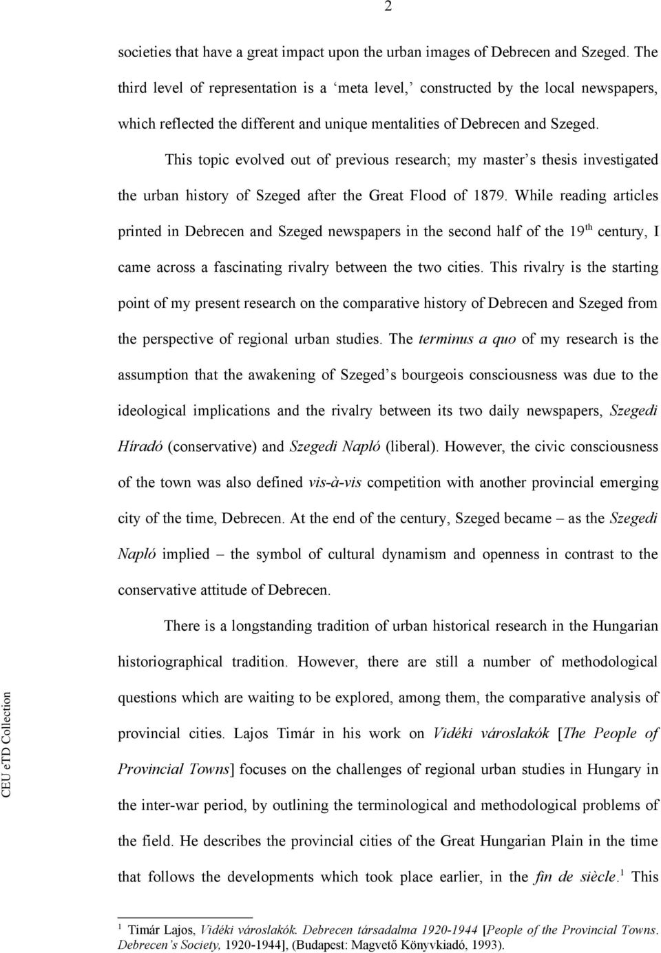 This topic evolved out of previous research; my master s thesis investigated the urban history of Szeged after the Great Flood of 1879.