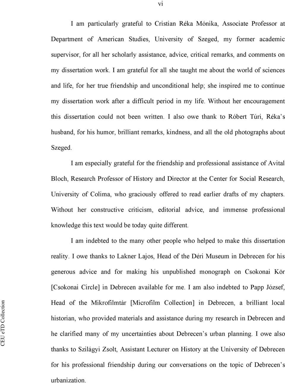 I am grateful for all she taught me about the world of sciences and life, for her true friendship and unconditional help; she inspired me to continue my dissertation work after a difficult period in