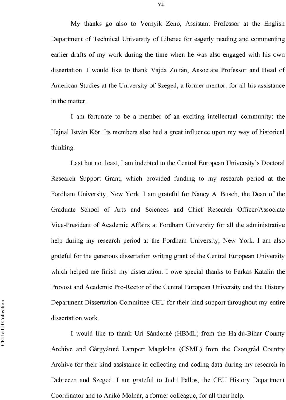 I would like to thank Vajda Zoltán, Associate Professor and Head of American Studies at the University of Szeged, a former mentor, for all his assistance in the matter.