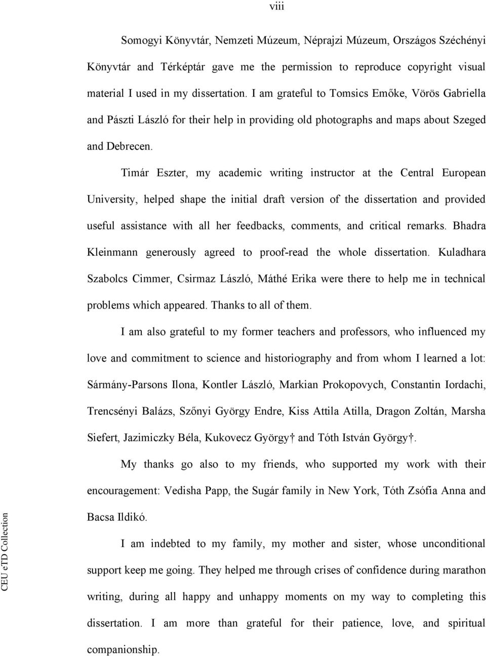 Timár Eszter, my academic writing instructor at the Central European University, helped shape the initial draft version of the dissertation and provided useful assistance with all her feedbacks,