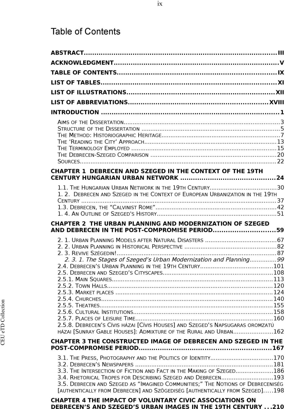 .. 22 CHAPTER 1 DEBRECEN AND SZEGED IN THE CONTEXT OF THE 19TH CENTURY HUNGARIAN URBAN NETWORK...24 1.1. THE HUNGARIAN URBAN NETWORK IN THE 19TH CENTURY...30 1. 2. DEBRECEN AND SZEGED IN THE CONTEXT OF EUROPEAN URBANIZATION IN THE 19TH CENTURY.