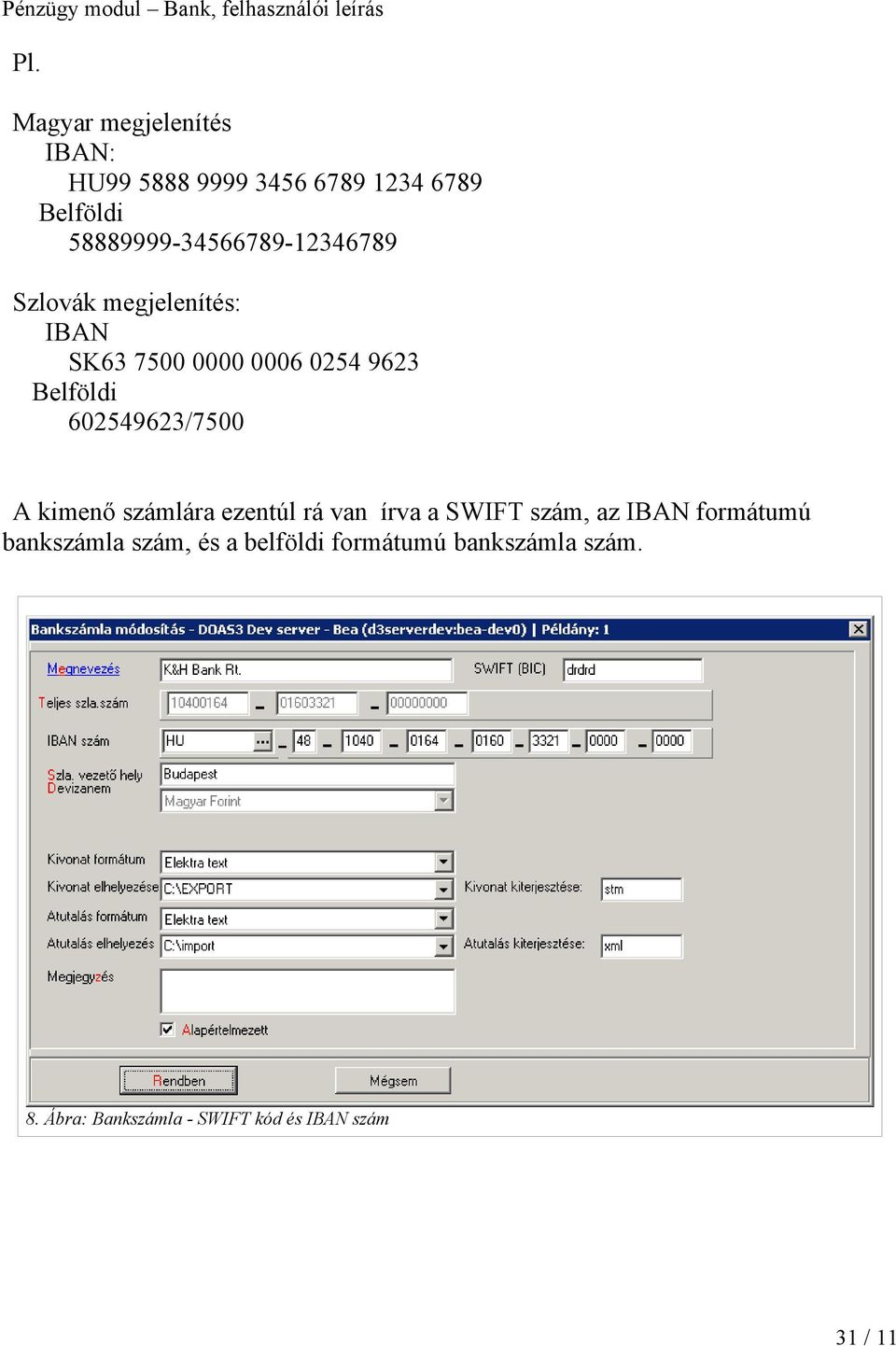 Belföldi 602549623/7500 A kimenő számlára ezentúl rá van írva a SWIFT szám, az IBAN