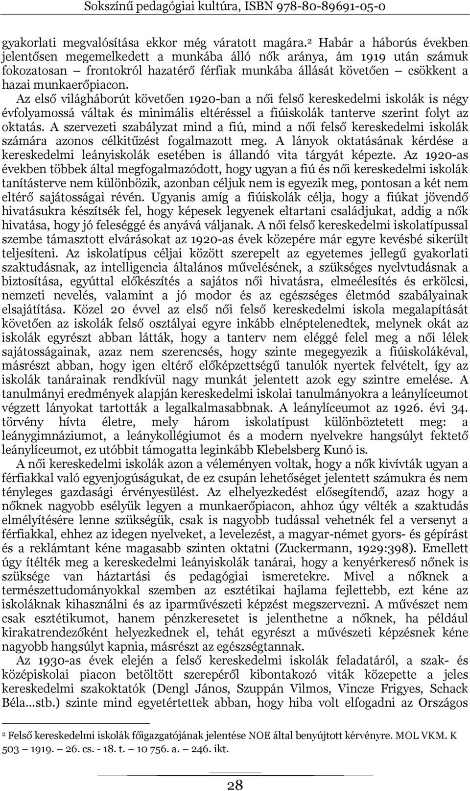 Az első világháborút követően 1920-ban a női felső kereskedelmi iskolák is négy évfolyamossá váltak és minimális eltéréssel a fiúiskolák tanterve szerint folyt az oktatás.