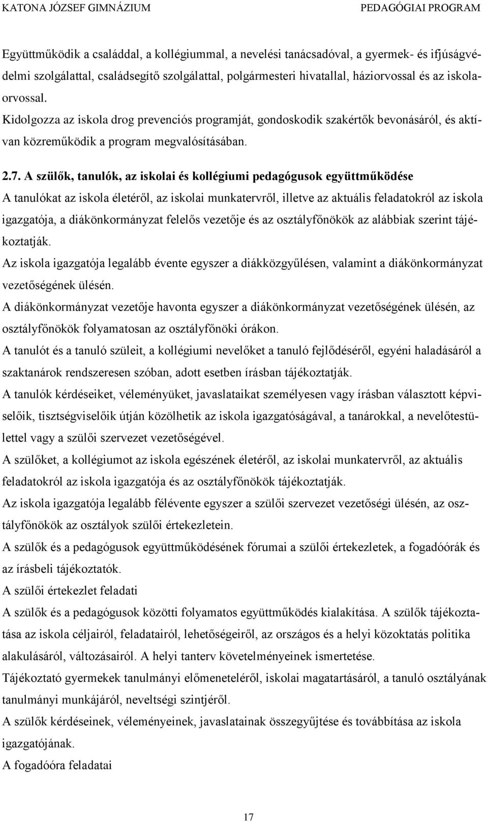 A szülők, tanulók, az iskolai és kollégiumi pedagógusok együttműködése A tanulókat az iskola életéről, az iskolai munkatervről, illetve az aktuális feladatokról az iskola igazgatója, a