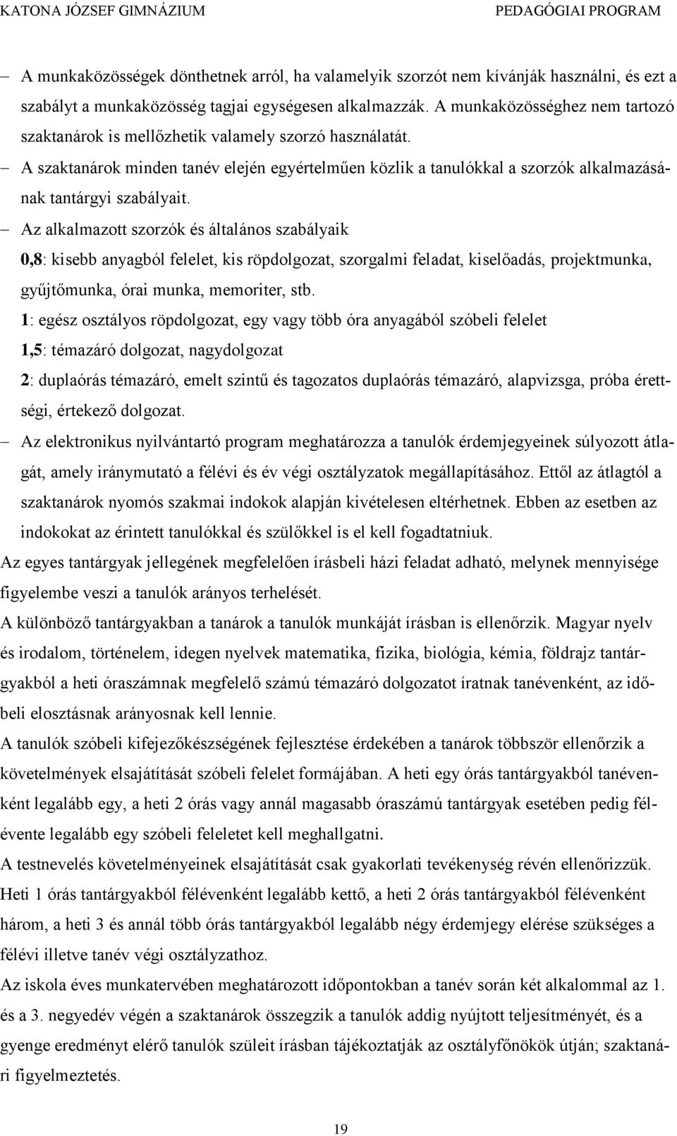 Az alkalmazott szorzók és általános szabályaik 0,8: kisebb anyagból felelet, kis röpdolgozat, szorgalmi feladat, kiselőadás, projektmunka, gyűjtőmunka, órai munka, memoriter, stb.