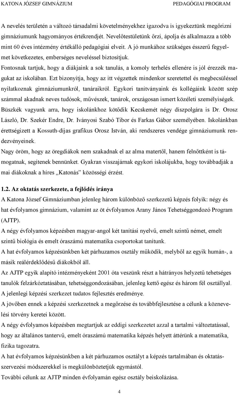 Fontosnak tartjuk, hogy a diákjaink a sok tanulás, a komoly terhelés ellenére is jól érezzék magukat az iskolában.