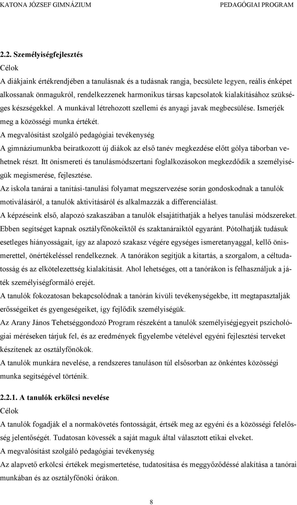 A megvalósítást szolgáló pedagógiai tevékenység A gimnáziumunkba beiratkozott új diákok az első tanév megkezdése előtt gólya táborban vehetnek részt.