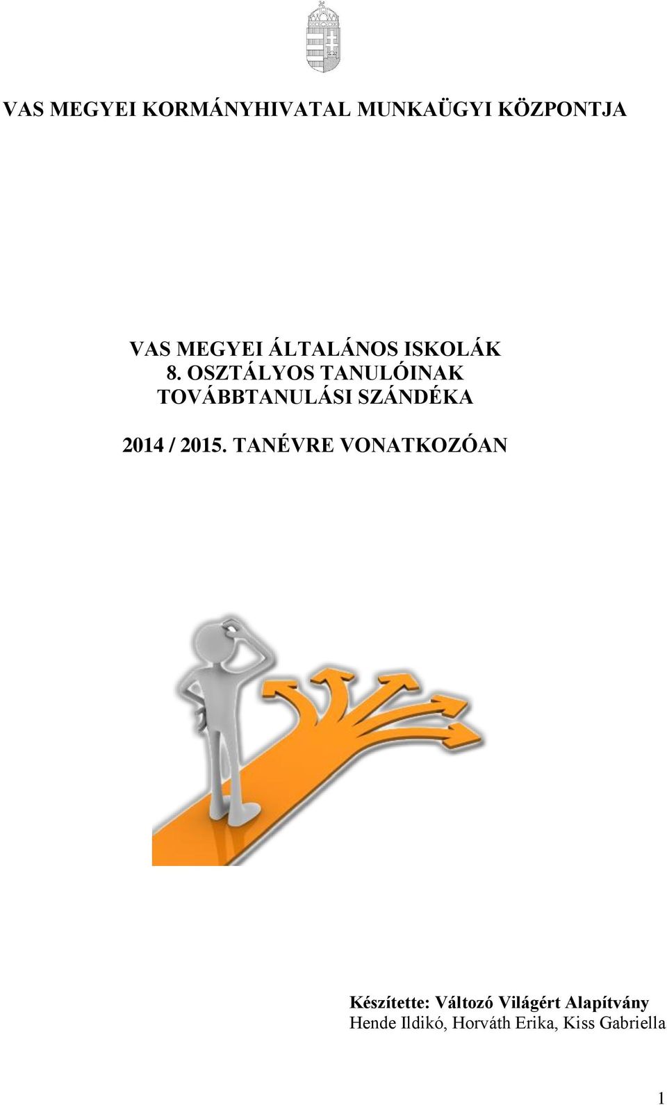 OSZTÁLYOS TANULÓINAK TOVÁBBTANULÁSI SZÁNDÉKA 2014 / 2015.