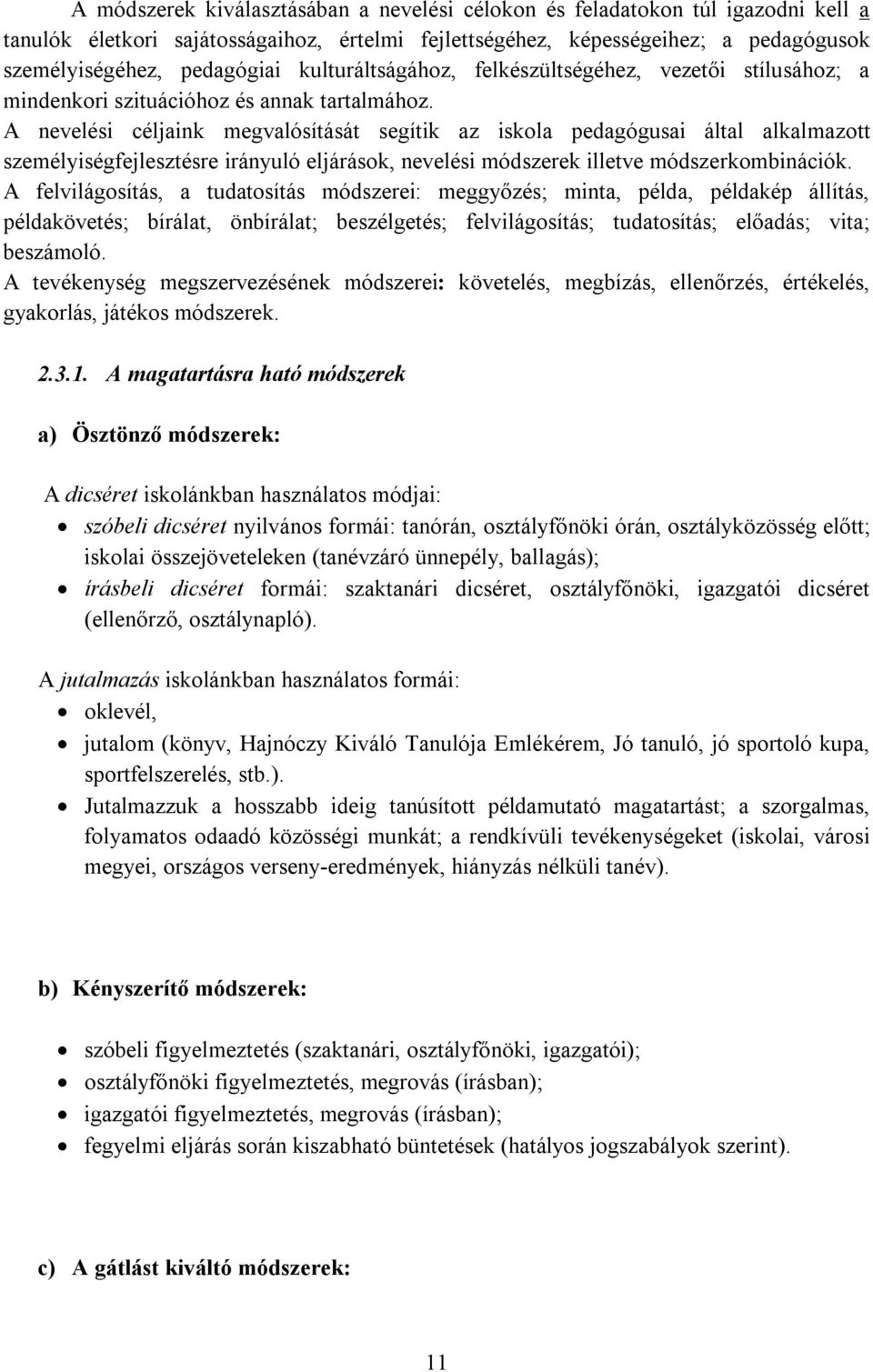 A nevelési céljaink megvalósítását segítik az iskola pedagógusai által alkalmazott személyiségfejlesztésre irányuló eljárások, nevelési módszerek illetve módszerkombinációk.