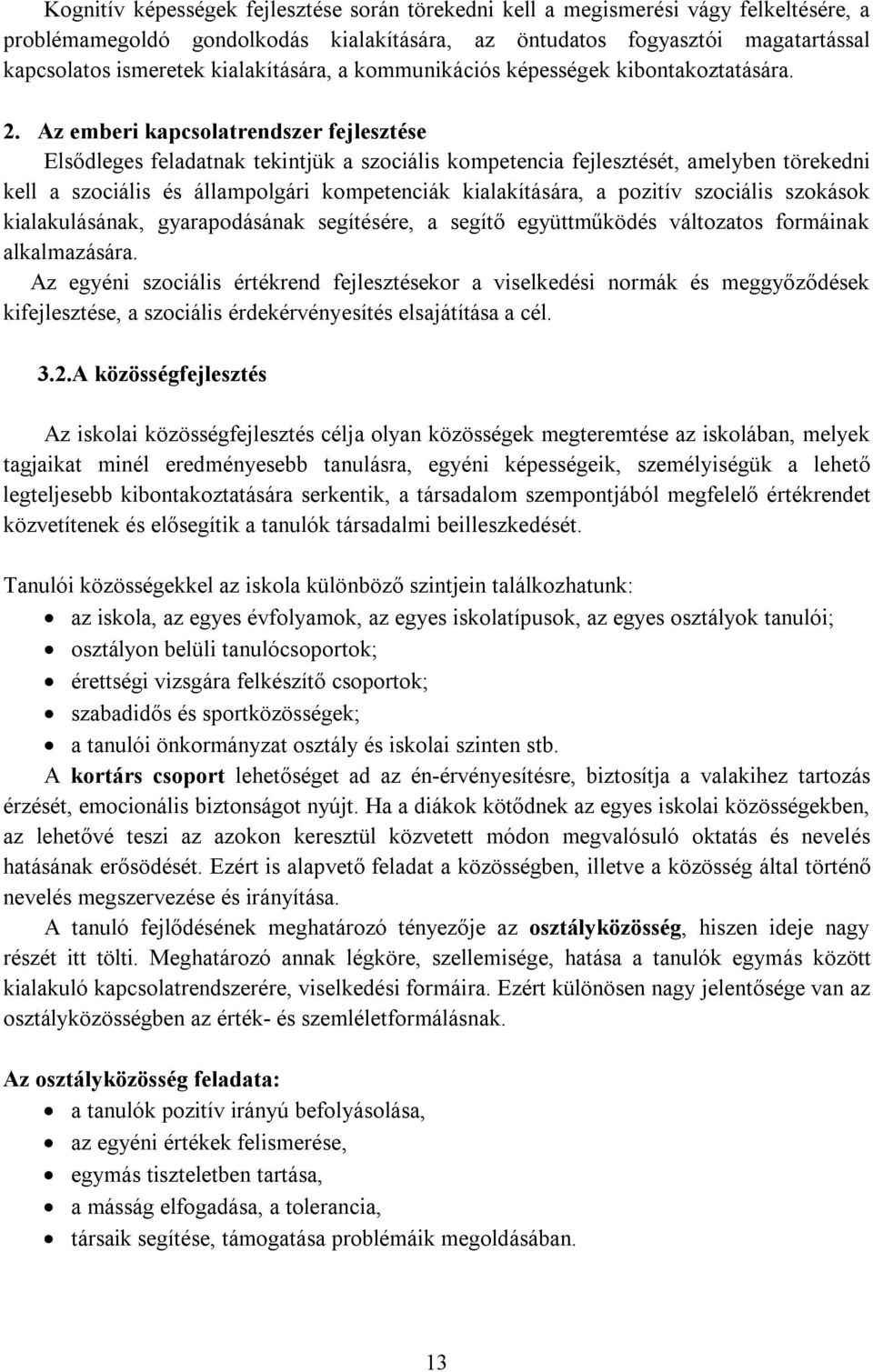 Az emberi kapcsolatrendszer fejlesztése Elsődleges feladatnak tekintjük a szociális kompetencia fejlesztését, amelyben törekedni kell a szociális és állampolgári kompetenciák kialakítására, a pozitív