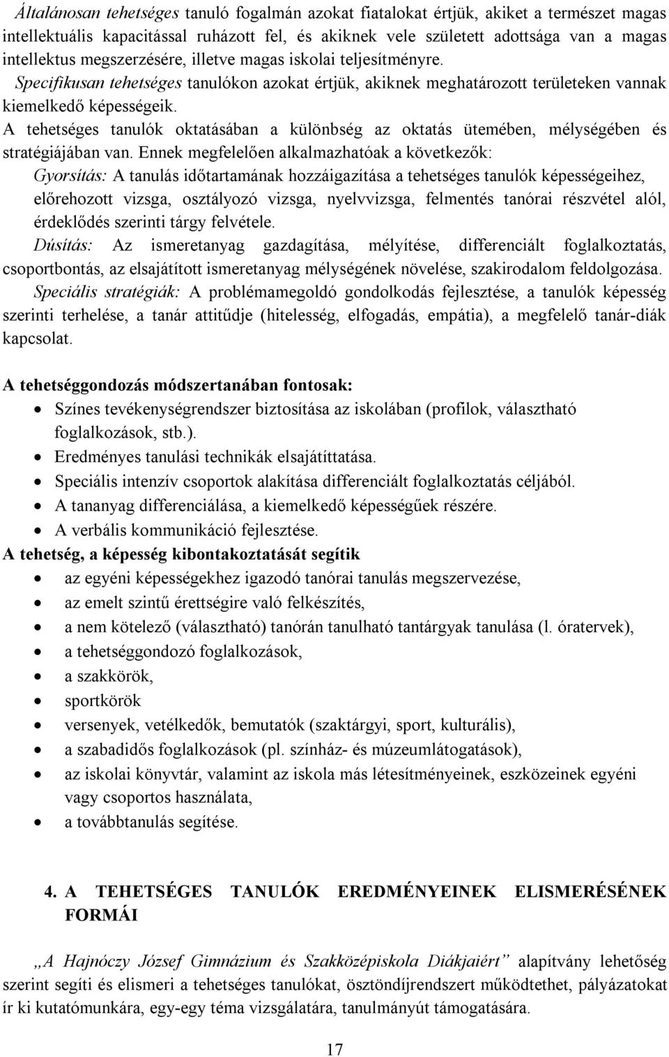 A tehetséges tanulók oktatásában a különbség az oktatás ütemében, mélységében és stratégiájában van.