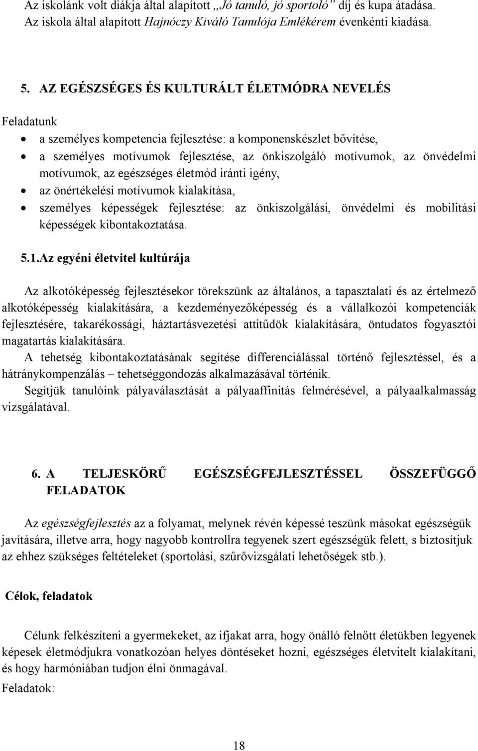 motívumok, az egészséges életmód iránti igény, az önértékelési motívumok kialakítása, személyes képességek fejlesztése: az önkiszolgálási, önvédelmi és mobilitási képességek kibontakoztatása. 5.1.