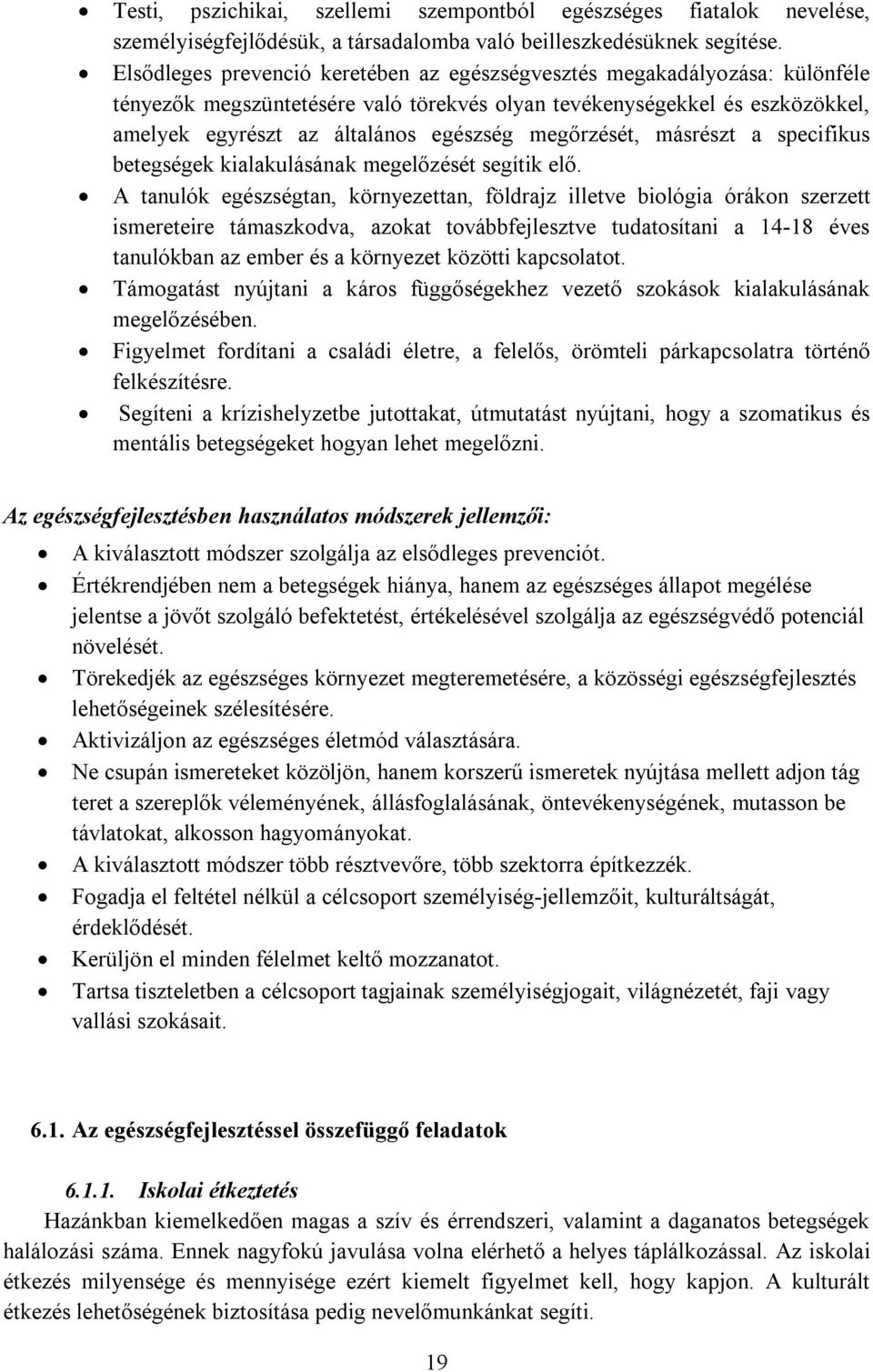 megőrzését, másrészt a specifikus betegségek kialakulásának megelőzését segítik elő.