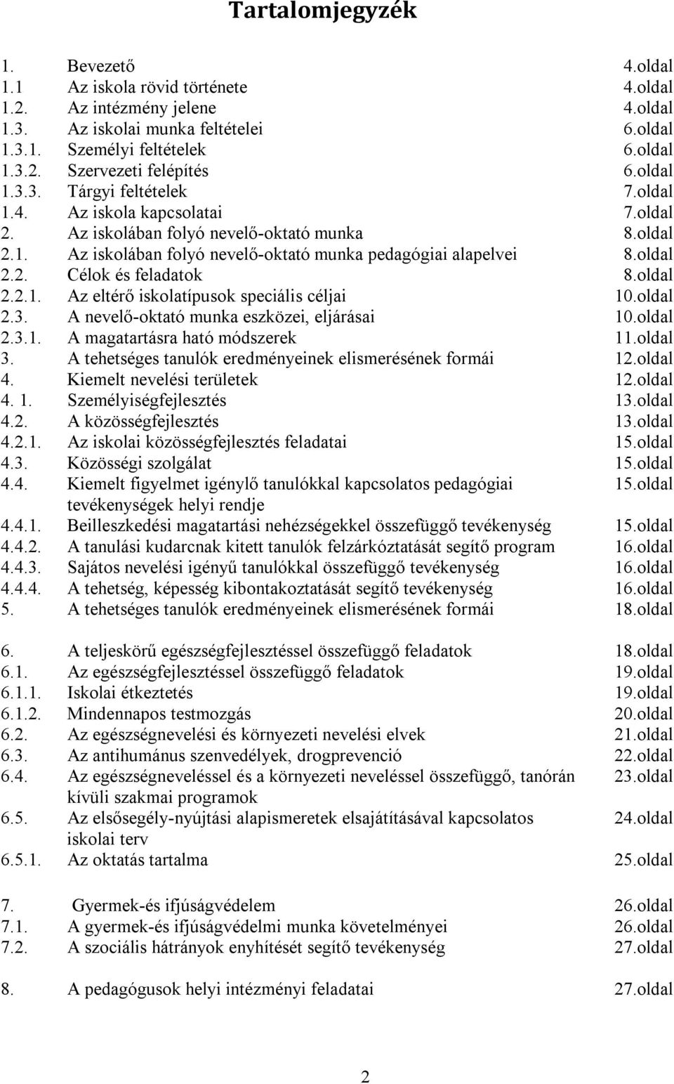 oldal 8.oldal 2.3. A nevelő-oktató munka eszközei, eljárásai 2.2.1. Az eltérő iskolatípusok speciális céljai 10.oldal 10.oldal 2.3.1. A magatartásra ható módszerek 3.