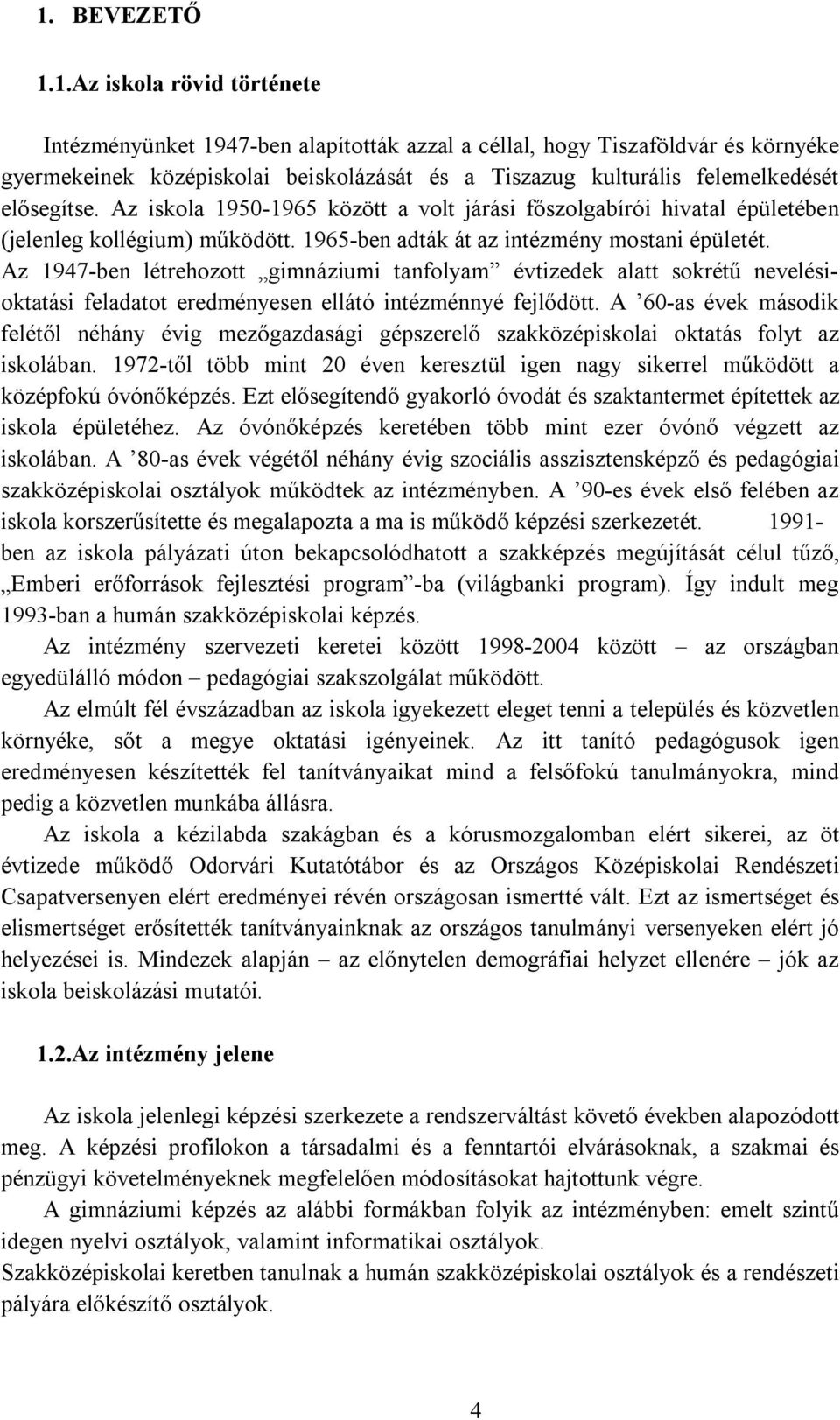 Az 1947-ben létrehozott gimnáziumi tanfolyam évtizedek alatt sokrétű nevelésioktatási feladatot eredményesen ellátó intézménnyé fejlődött.