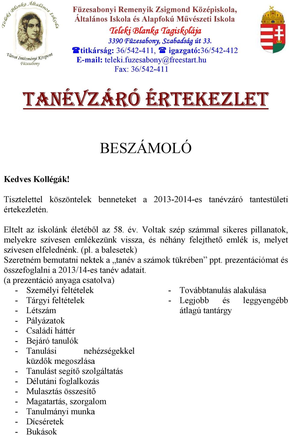 benneteket a 2013-2014-es tanévzáró tantestületi Eltelt az iskolánk életéből az 58. év.