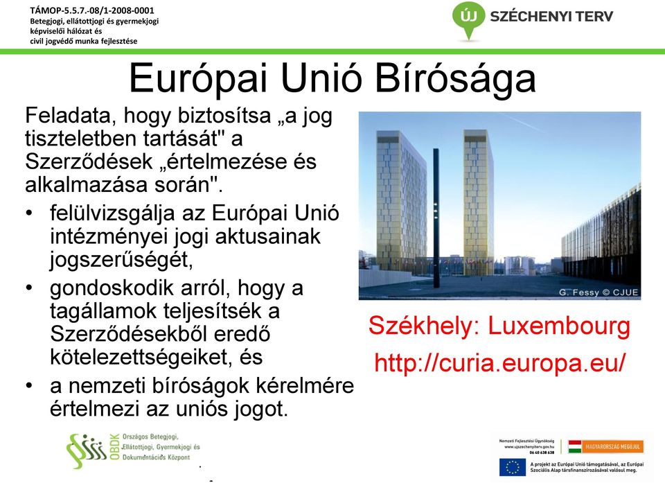 felülvizsgálja az Európai Unió intézményei jogi aktusainak jogszerűségét, gondoskodik arról, hogy