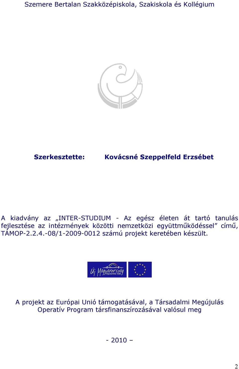 nemzetközi együttműködéssel című, TÁMOP-2.2.4.-08/1-2009-0012 számú projekt keretében készült.