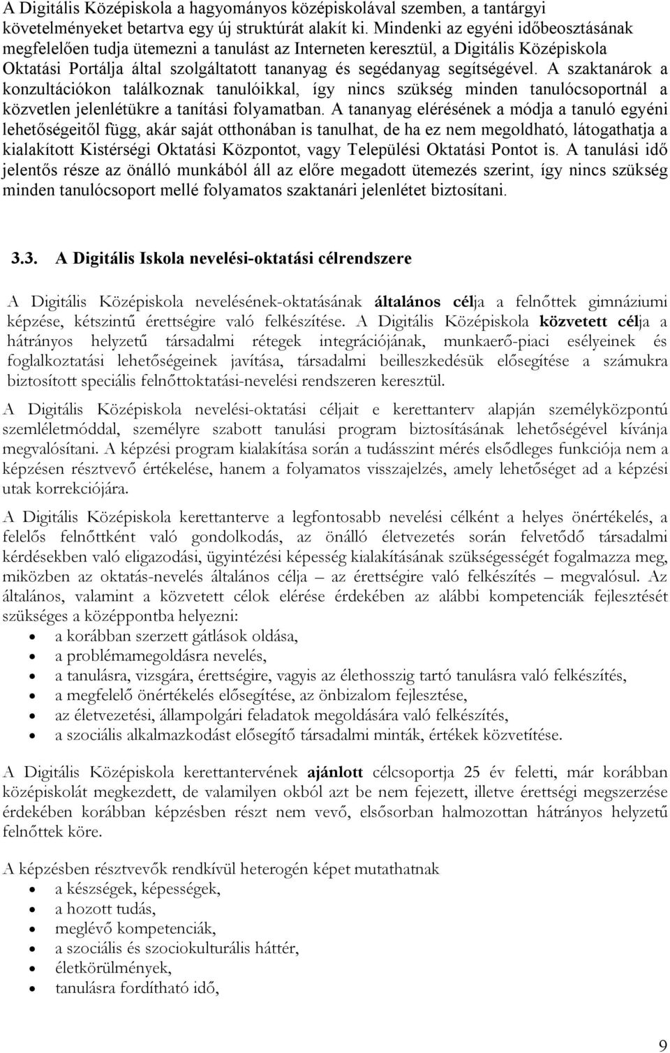 A szaktanárok a konzultációkon találkoznak tanulóikkal, így nincs szükség minden tanulócsoportnál a közvetlen jelenlétükre a tanítási folyamatban.