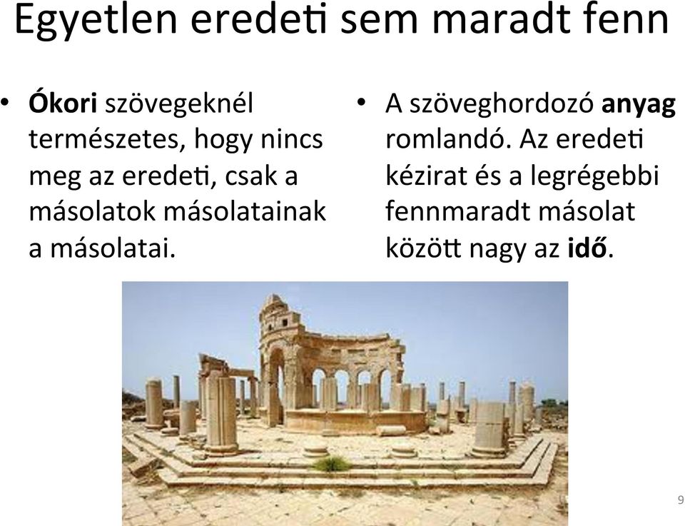 másolatainak a másolatai. A szöveghordozó anyag romlandó.