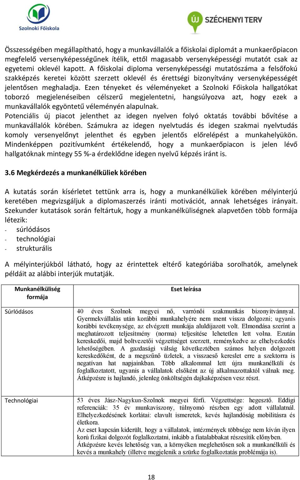 Ezen tényeket és véleményeket a Szolnoki Főiskola hallgatókat toborzó megjelenéseiben célszerű megjelentetni, hangsúlyozva azt, hogy ezek a munkavállalók egyöntetű véleményén alapulnak.