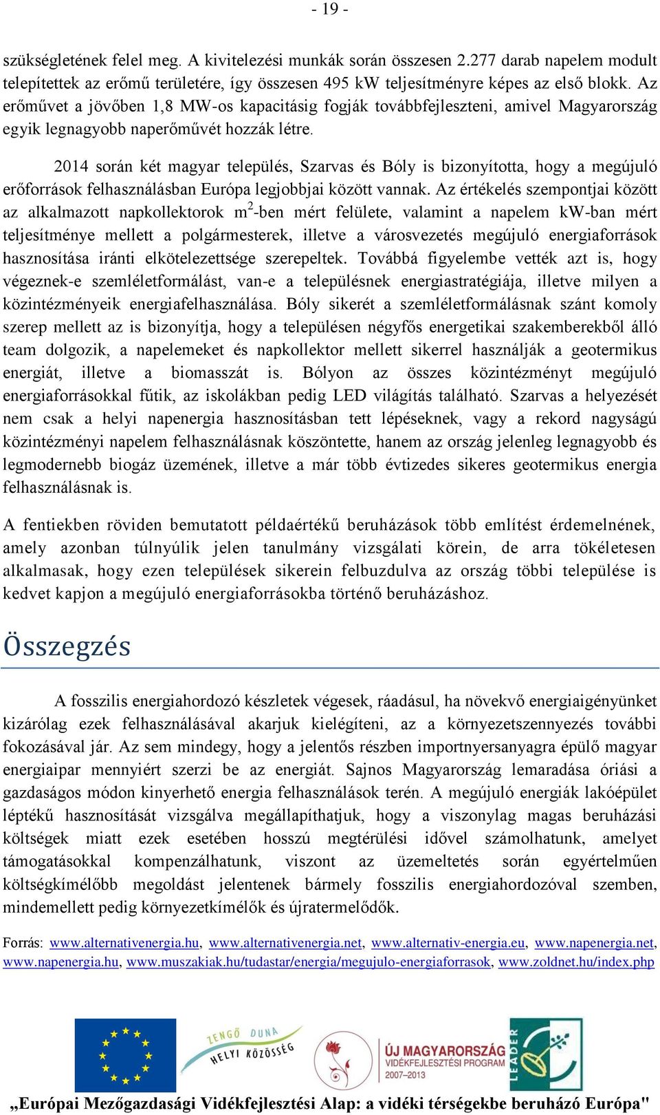 2014 során két magyar település, Szarvas és Bóly is bizonyította, hogy a megújuló erőforrások felhasználásban Európa legjobbjai között vannak.