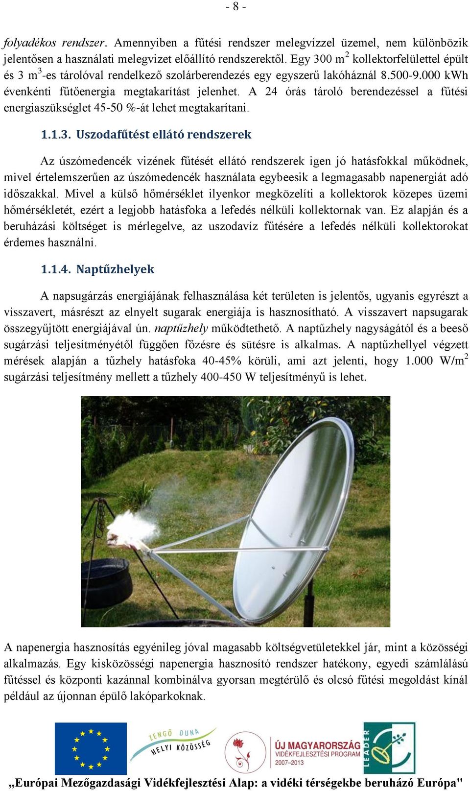 A 24 órás tároló berendezéssel a fűtési energiaszükséglet 45-50 %-át lehet megtakarítani. 1.1.3.