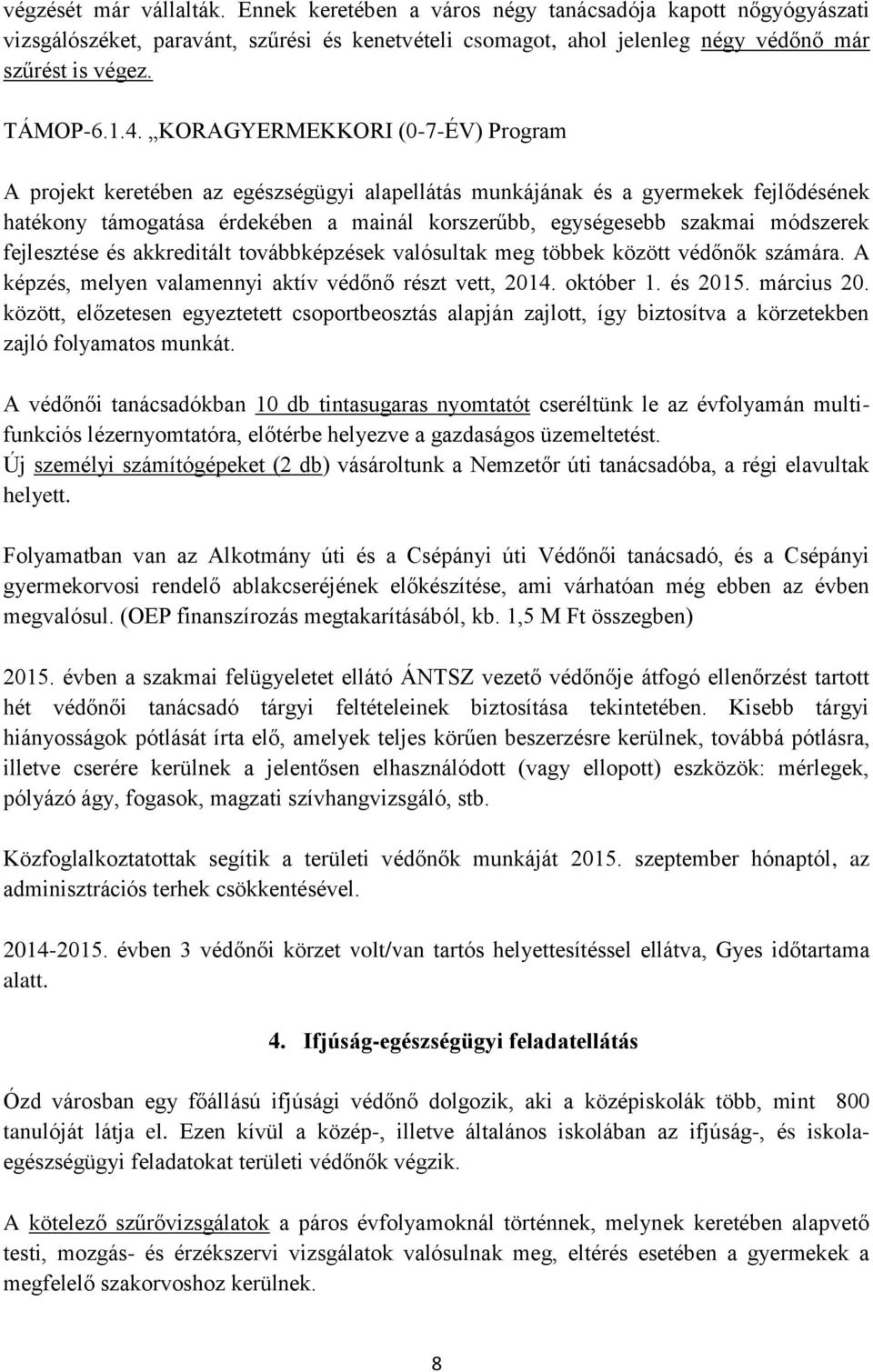 KORAGYERMEKKORI (0-7-ÉV) Program A projekt keretében az egészségügyi alapellátás munkájának és a gyermekek fejlődésének hatékony támogatása érdekében a mainál korszerűbb, egységesebb szakmai