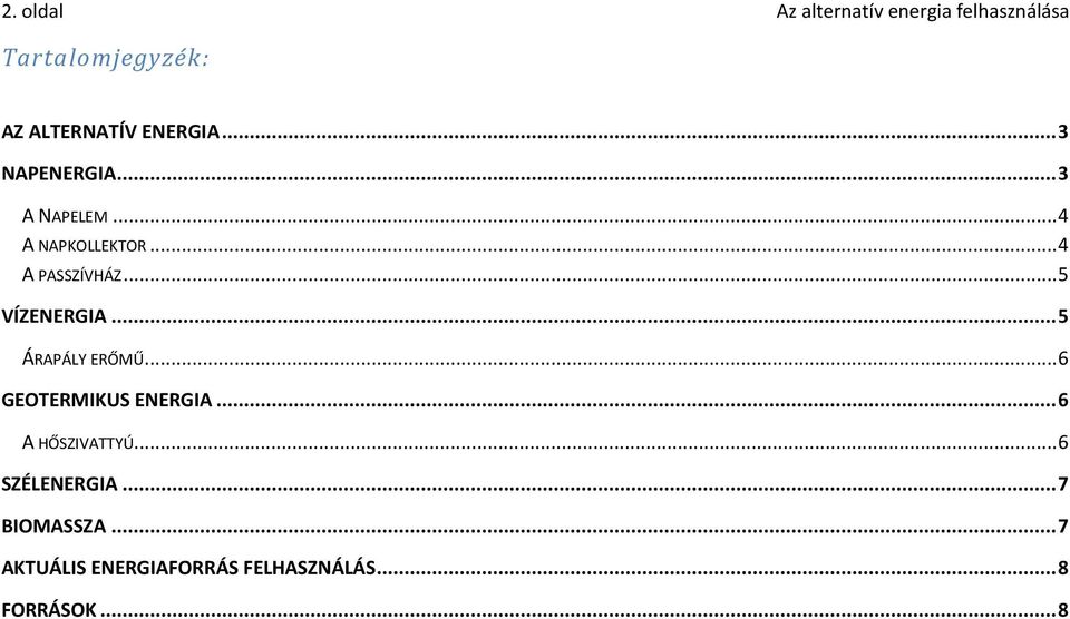 .. 5 VÍZENERGIA... 5 ÁRAPÁLY ERŐMŰ... 6 GEOTERMIKUS ENERGIA... 6 A HŐSZIVATTYÚ.