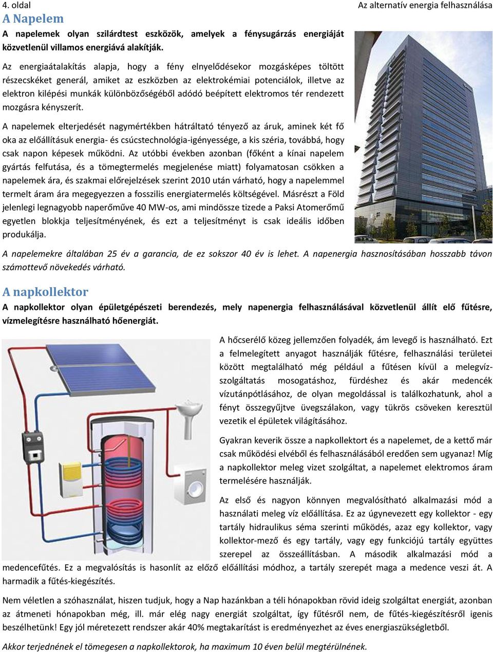 különbözőségéből adódó beépített elektromos tér rendezett mozgásra kényszerít.