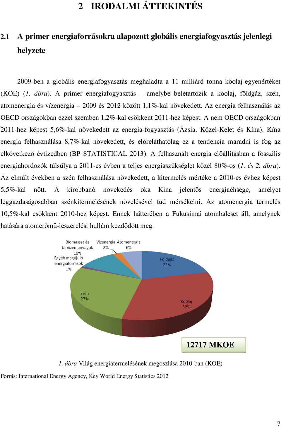 A primer energiafogyasztás amelybe beletartozik a kőolaj, földgáz, szén, atomenergia és vízenergia 2009 és 2012 között 1,1%-kal növekedett.