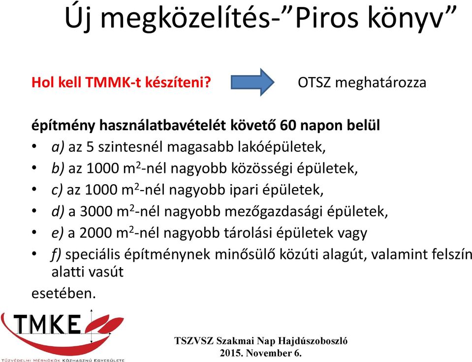 b) az 1000 m 2 -nél nagyobb közösségi épületek, c) az 1000 m 2 -nél nagyobb ipari épületek, d) a 3000 m 2 -nél