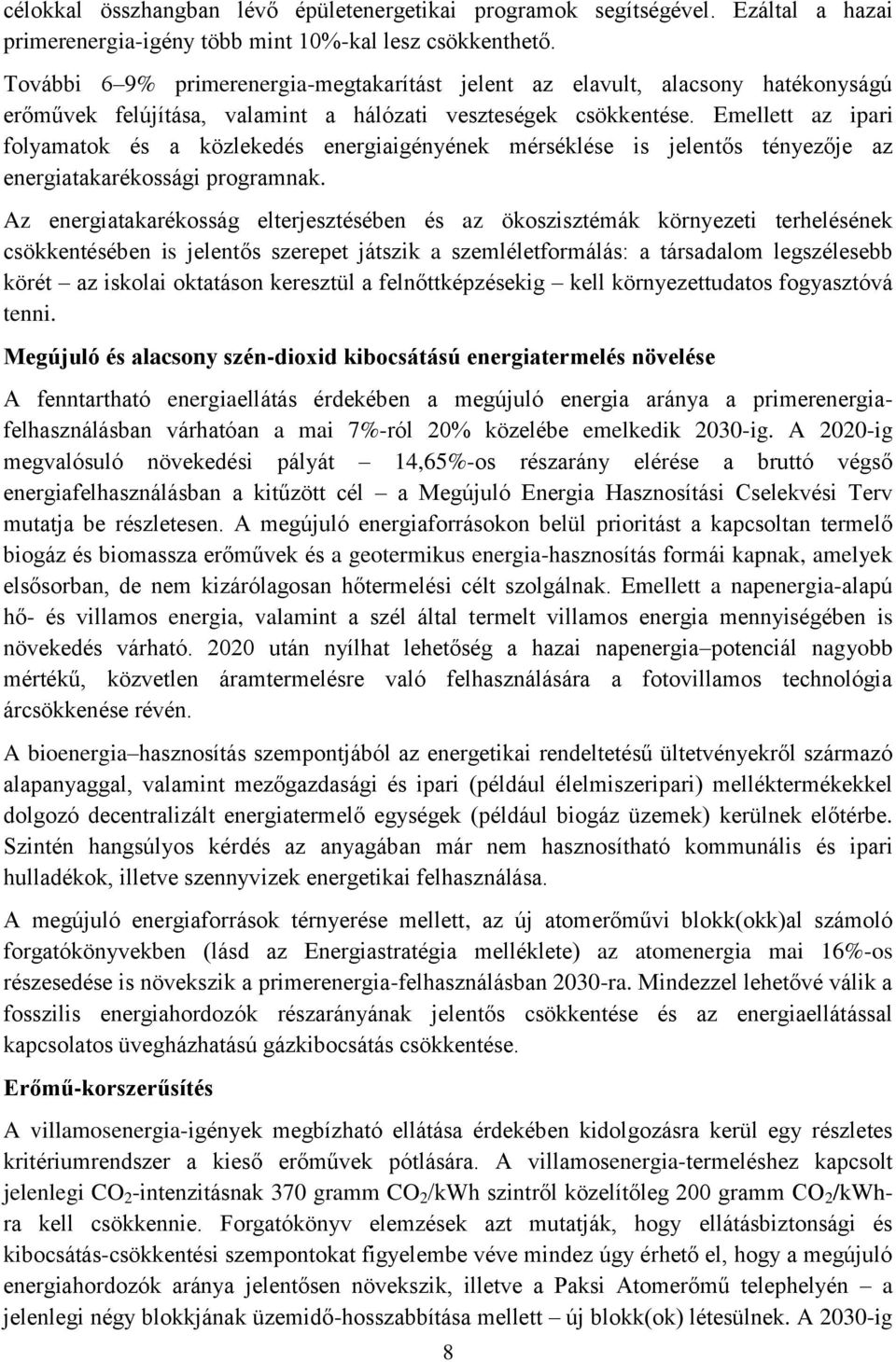 Emellett az ipari folyamatok és a közlekedés energiaigényének mérséklése is jelentős tényezője az energiatakarékossági programnak.