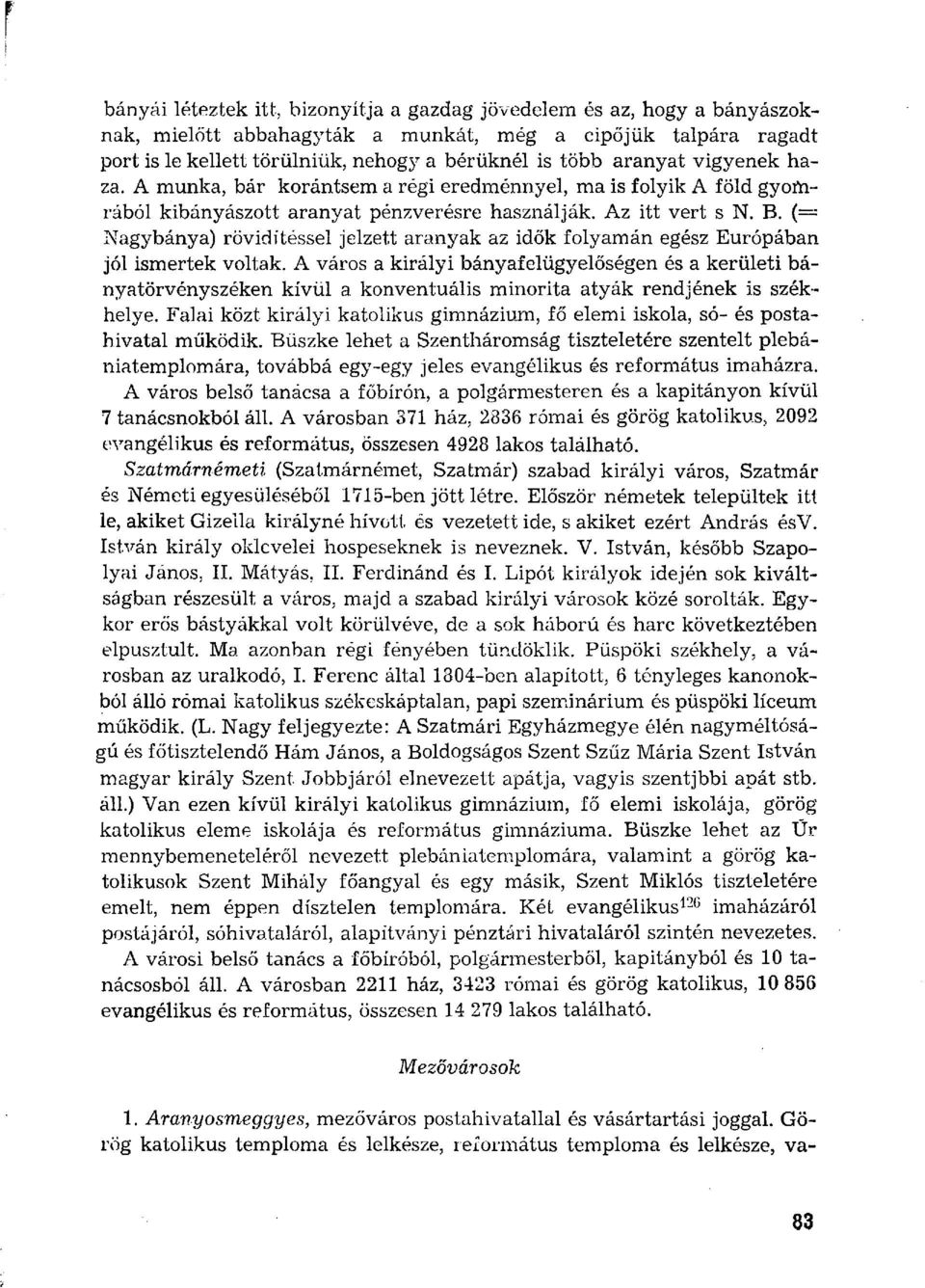 (= Nagybánya) rövidítsel jelzett aranyak az idők folyamán egz Európában jól ismertek voltak.