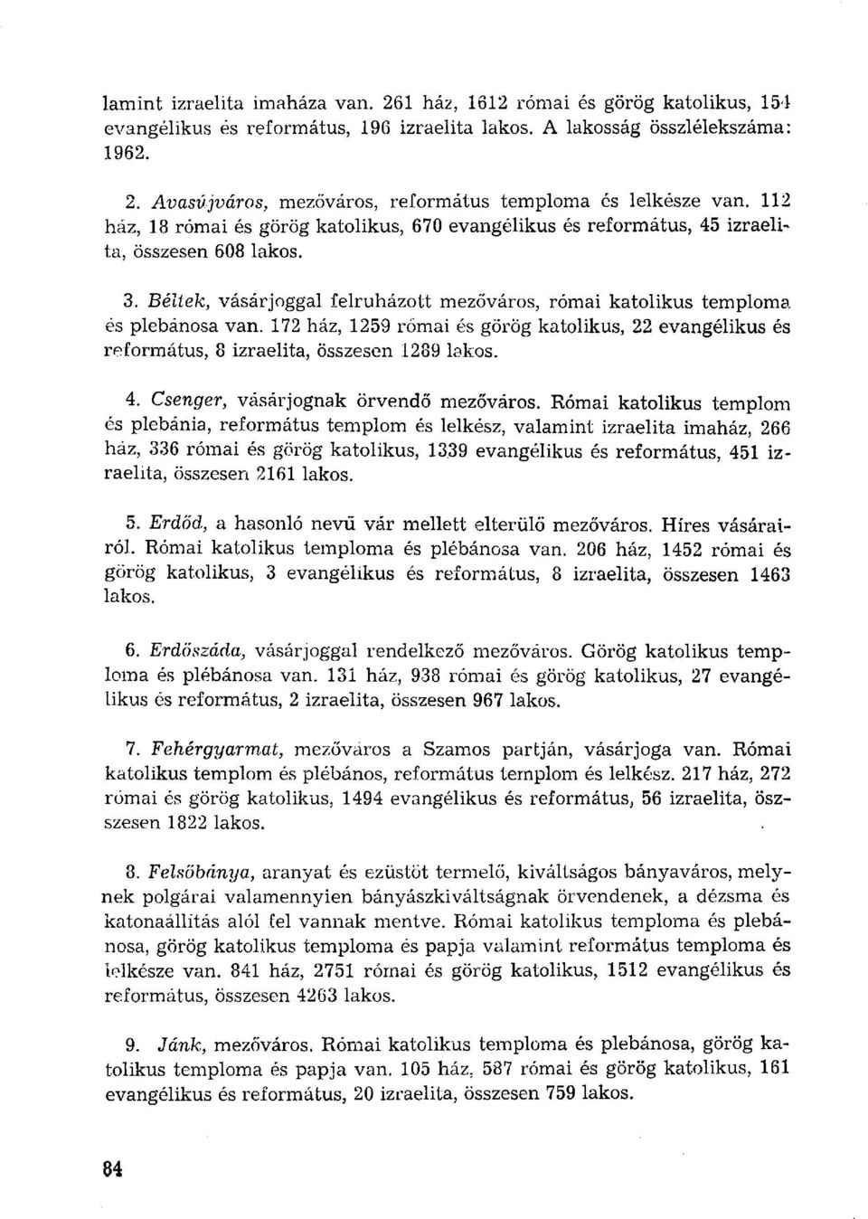 172 ház, 1259 római görög katolikus, 22 evangélikus református, 8 izraelita, összesen.1289 lakos. 4. Csenger, vásárjognak örvendő mezőváros.