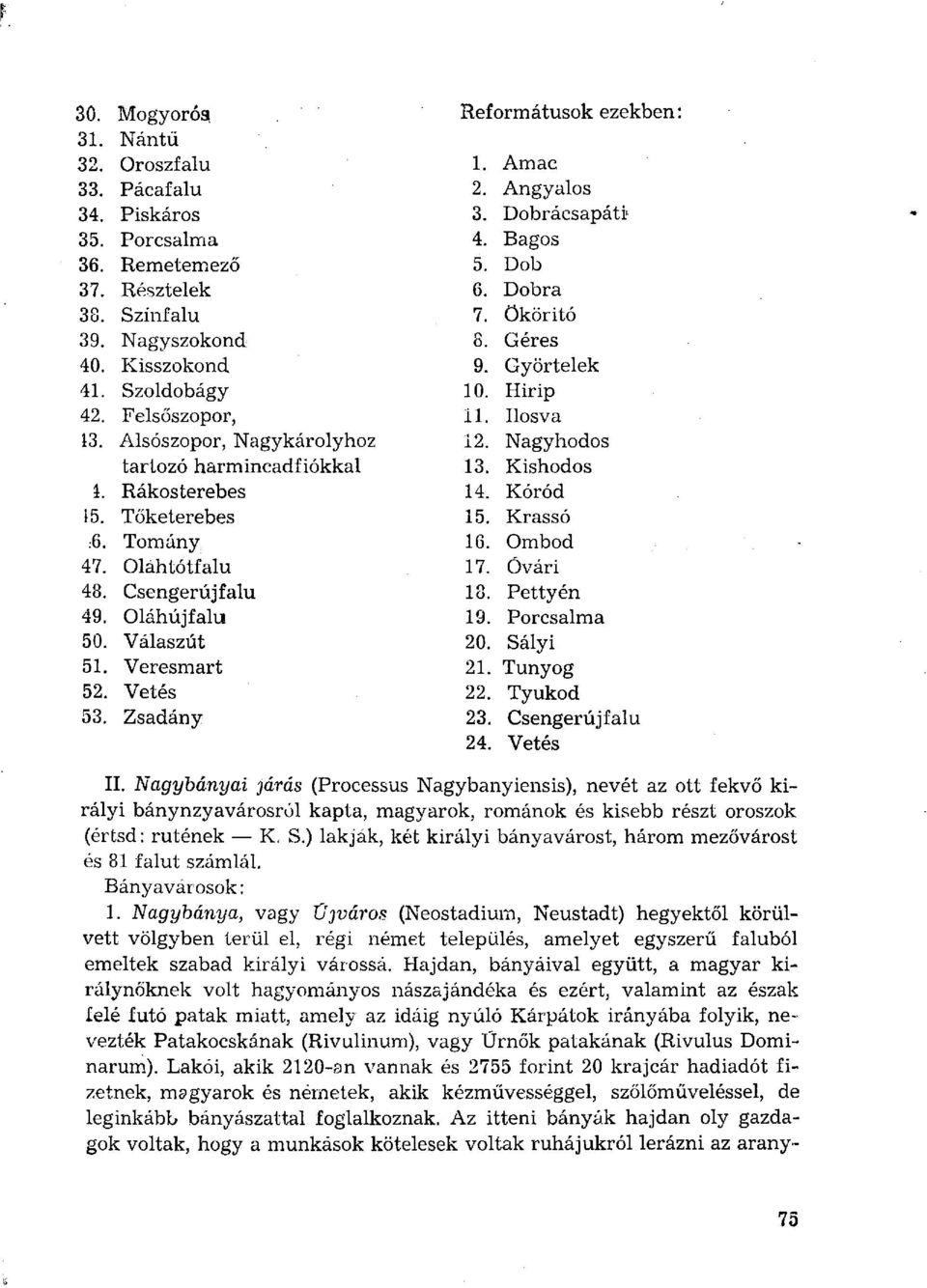 Kishódos 1. Rákosterebes 14. Kórod \5. Tőketerebes 15. Krassó :6. Tomány 16. Ombod 47. Olah tótfalu 17. Óvári 48. Csengerújfalu 18. Pettyén 49. Oláhújfalu 19. Porcsalma 50. Válaszút 20. Sályi 51.