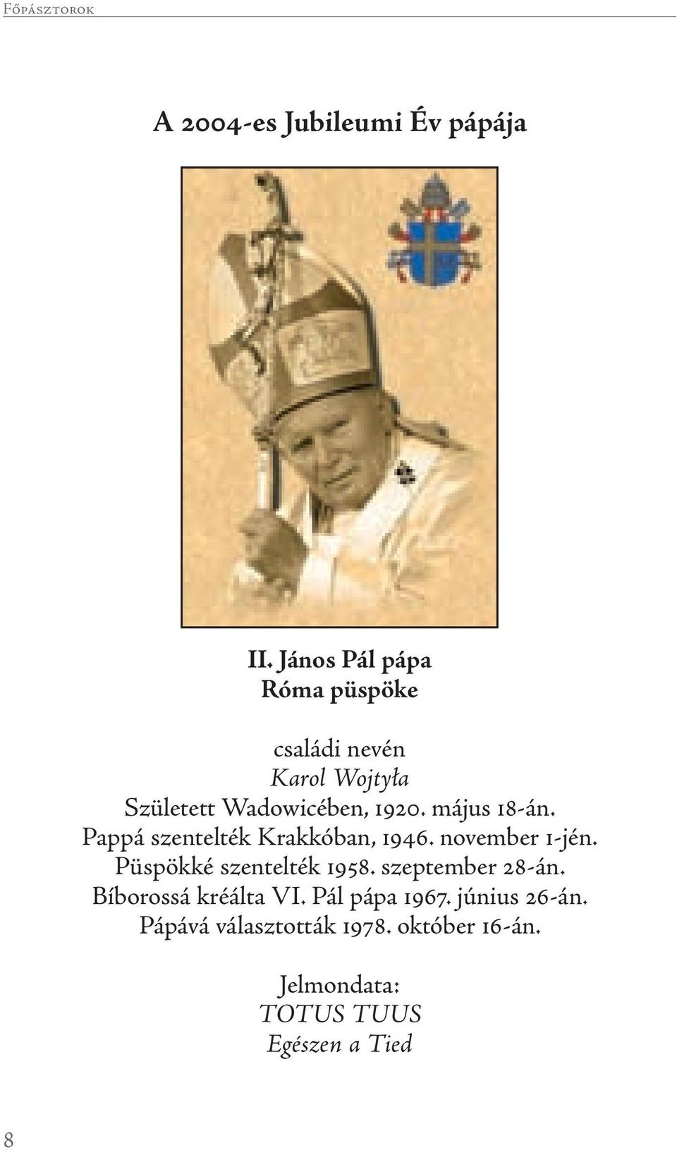 május 18-án. Pappá szentelték Krakkóban, 1946. november 1-jén. Püspökké szentelték 1958.