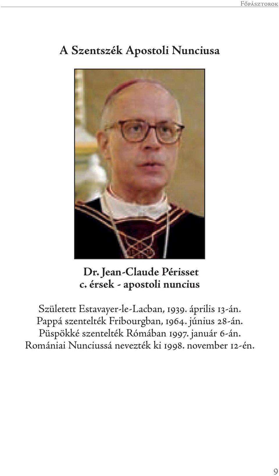 április 13-án. Pappá szentelték Fribourgban, 1964. június 28-án.