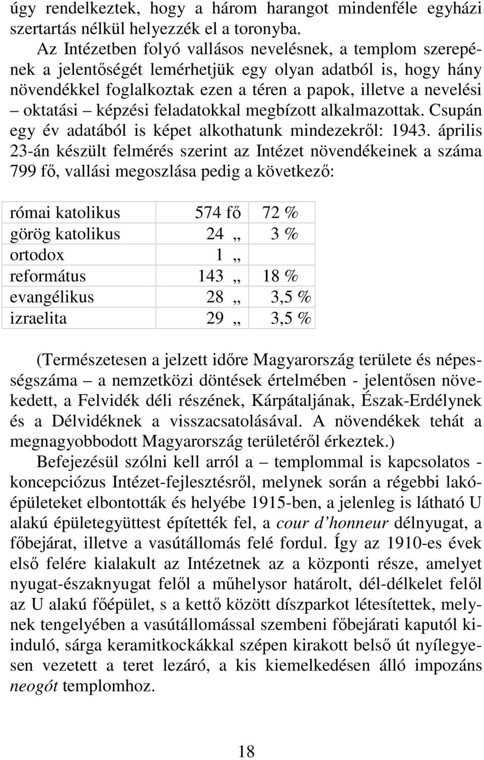 képzési feladatokkal megbízott alkalmazottak. Csupán egy év adatából is képet alkothatunk mindezekről: 1943.