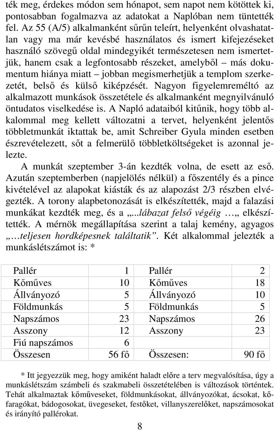 legfontosabb részeket, amelyből más dokumentum hiánya miatt jobban megismerhetjük a templom szerkezetét, belső és külső kiképzését.