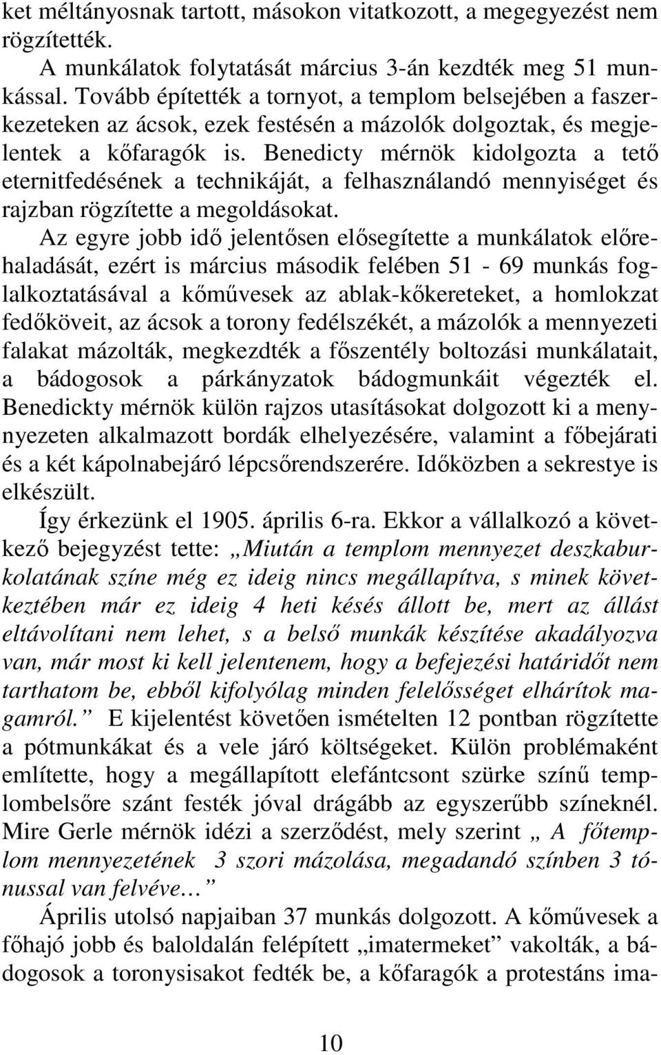 Benedicty mérnök kidolgozta a tető eternitfedésének a technikáját, a felhasználandó mennyiséget és rajzban rögzítette a megoldásokat.