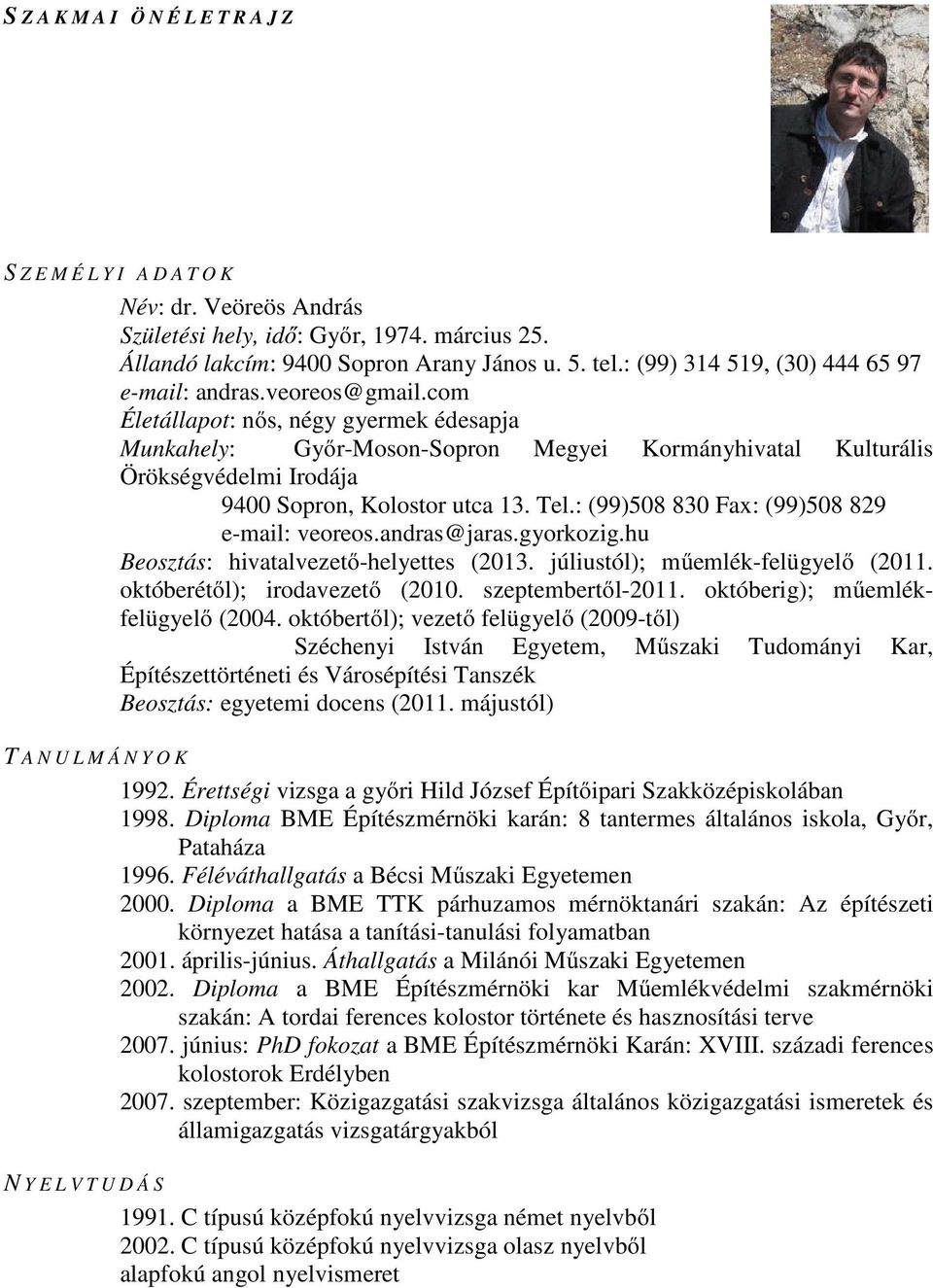 com Életállapot: nős, négy gyermek édesapja Munkahely: Győr-Moson-Sopron Megyei Kormányhivatal Kulturális Örökségvédelmi Irodája 9400 Sopron, Kolostor utca 13. Tel.